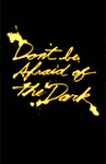 Don't Be Afraid Of The Dark/  